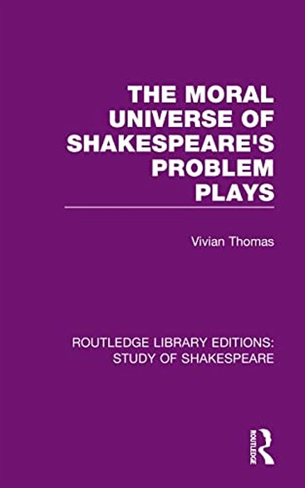 The Moral Universe Of Shakespeare's Problem Plays-..
