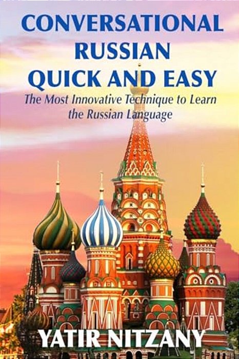 Conversational Russian Quick And Easy: The Most Innovative Technique To Learn The Russian Language-..