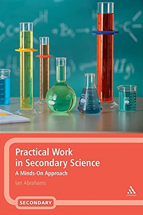 Practical Work In Secondary Science: A Minds-On Approach-..