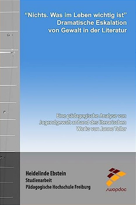 "Nichts. Was Im Leben Wichtig Ist" - Dramatische Eskalation Von Gewalt In Der Literatur: Eine Pädagogische Analyse Von Jugendgewalt Anhand Des Literar-..