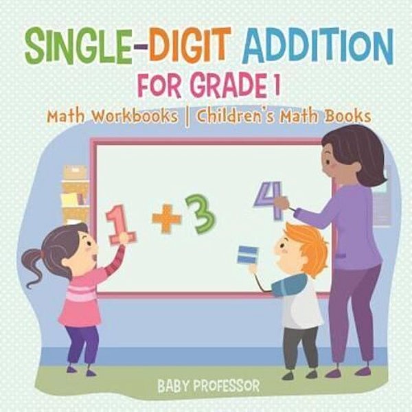 Single-Digit Addition For Grade 1: Math Workbooks Children's Math Books-..