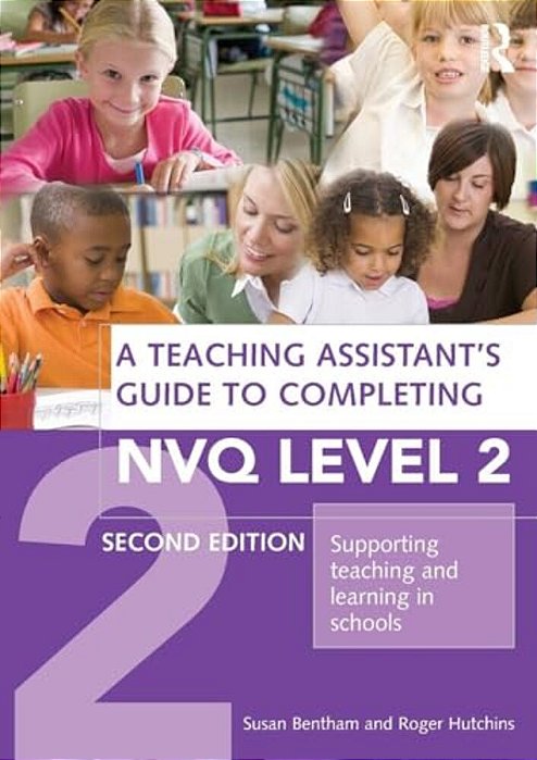 A Teaching Assistant's Guide To Completing Nvq Level 2: Supporting Teaching And Learning In Schools-..