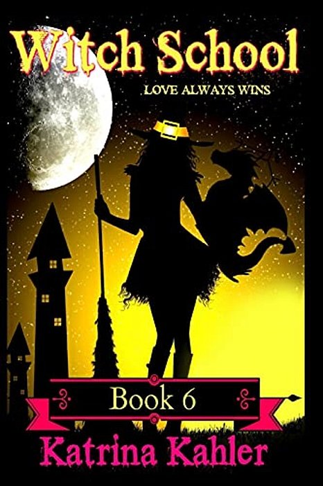 Witch School - Book 6: Love Always Wins-..