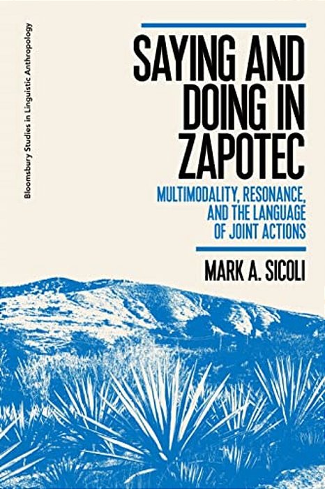 Saying And Doing In Zapotec: Multimodality, Resonance, And The Language Of Joint Actions-..