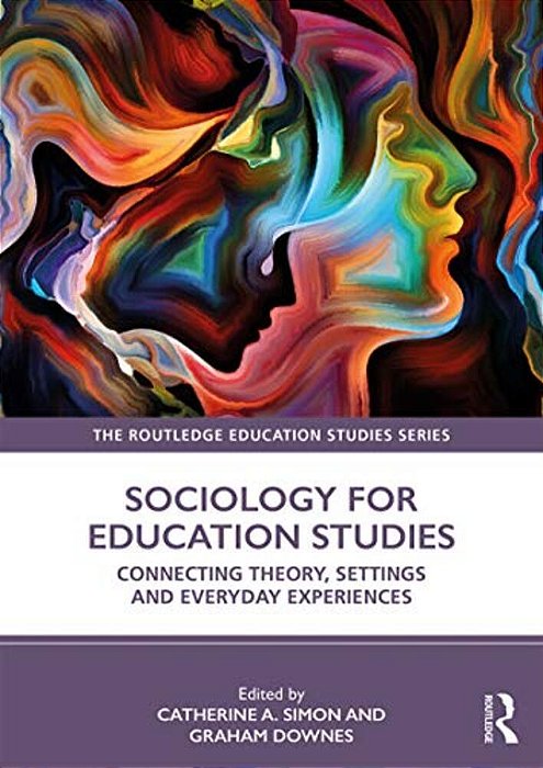 Sociology For Education Studies: Connecting Theory, Settings And Everyday Experiences-..