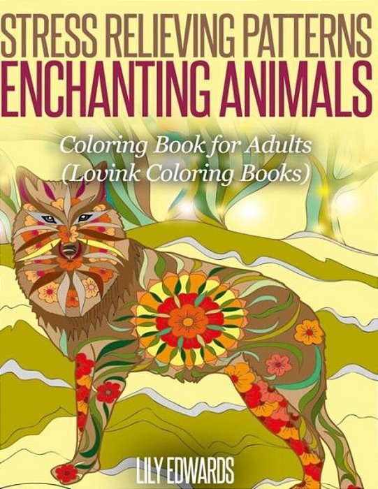 Stress Relieving Patterns Enchanting Animals: Coloring Book For Adults-..
