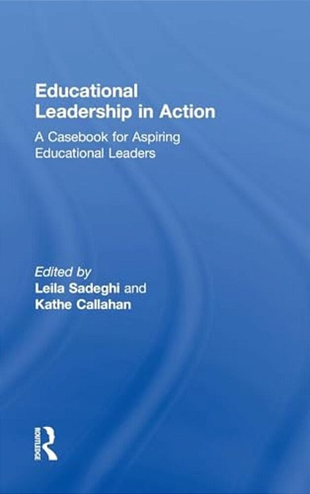 Educational Leadership In Action: A Casebook For Aspiring Educational Leaders-..