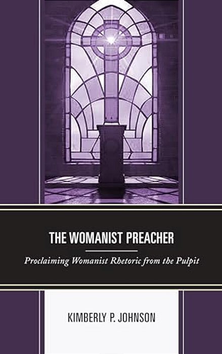 Womanist Preacher: Proclaiming Womanist Rhetoric From The Pulpit-..