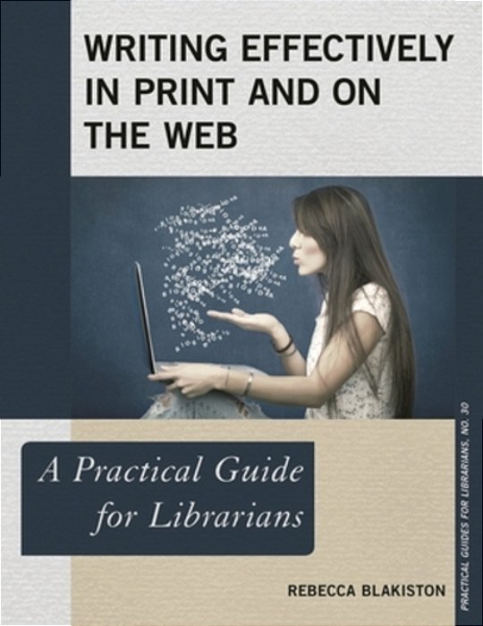 Writing Effectively In Print And On The Web: A Practical Guide For Librarians-..