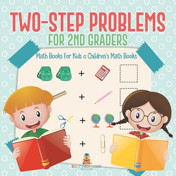 Two-Step Problems For 2ND Graders - Math Books For Kids Children's Math Books-..