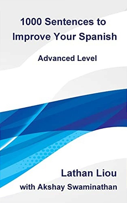1000 Sentences To Improve Your Spanish: Advanced Level-..