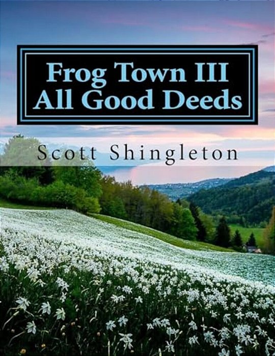 Frog Town III: All Good Deeds: All Good Deeds-..
