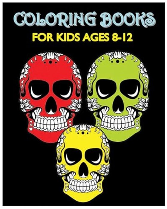 Coloring Books For Kids Ages 8-12: Happy Coloring! (Beautiful Sugar Skulls)-..