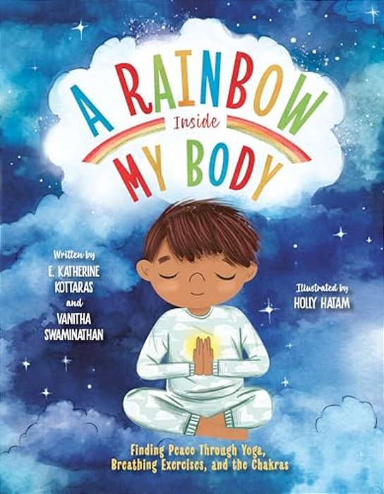 A Rainbow Inside My Body: Finding Peace Through Yoga, Breathing Exercises, And The Chakras-..