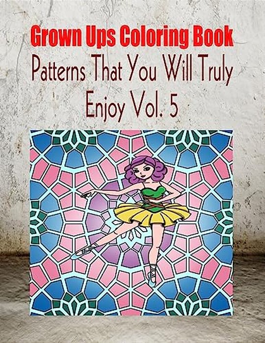 Grown Ups Coloring Book Patterns That You Will Truly Enjoy Vol. 5 Mandalas-..