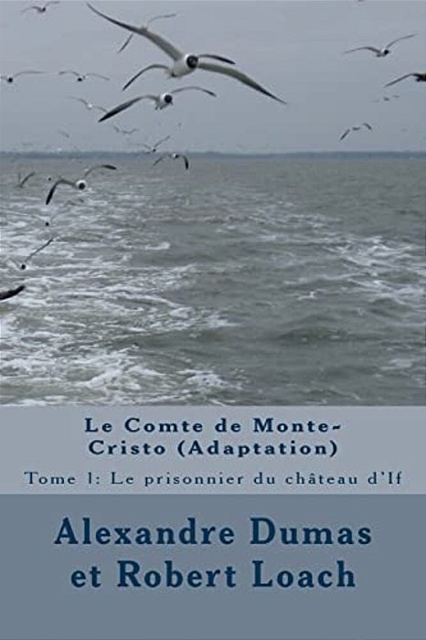 Le Comte De Monte-Cristo: Tome 1: Le Prisonnier Du Château D'If-..