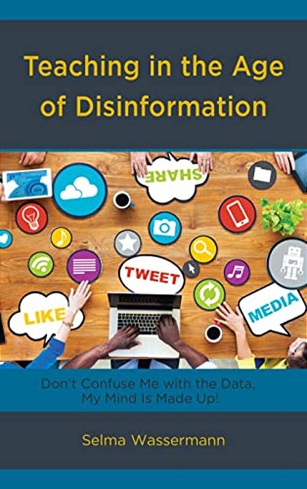 Teaching In The Age Of Disinformation: Don't Confuse Me With The Data, My Mind Is Made Up!-..
