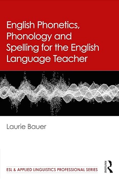 English Phonetics, Phonology And Spelling For The English Language Teacher-..