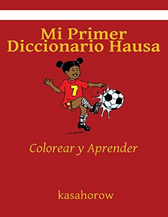 Mi Primer Diccionario Hausa: Colorear Y Aprender-..