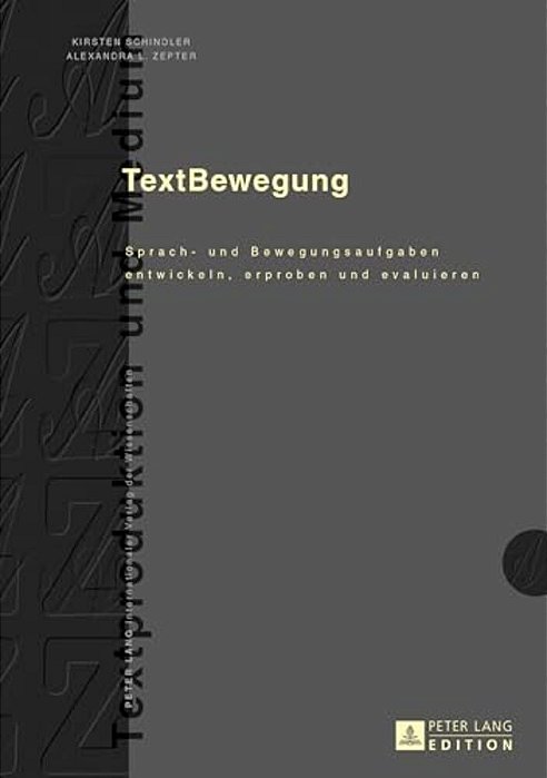 Textbewegung: Sprach- Und Bewegungsaufgaben Entwickeln, Erproben Und Evaluieren-..