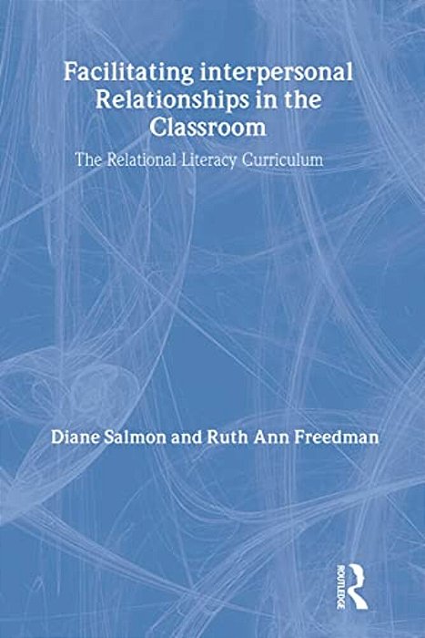 Facilitating Interpersonal Relationships In The Classroom: The Relational Literacy Curriculum-..