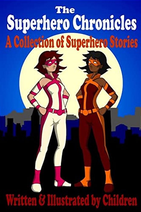 The Superhero Chronicles: A Collection Of Superhero Stories Written & Illustrated By Children-..