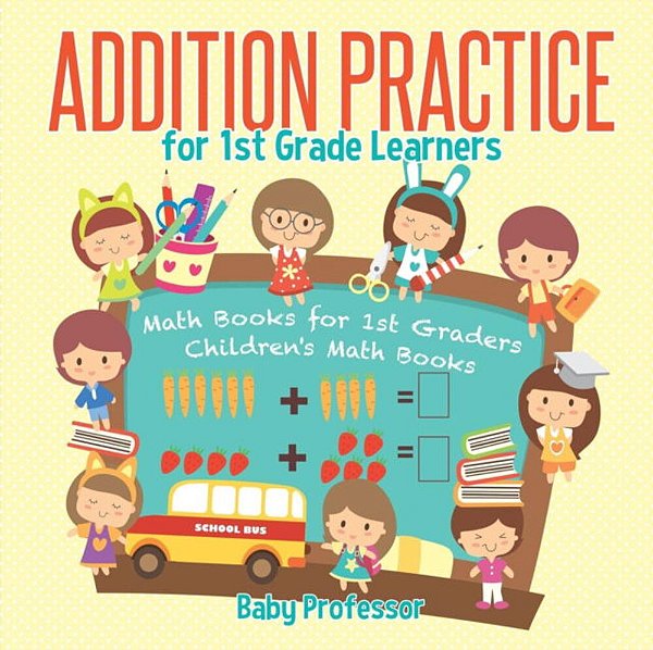 Addition Practice For 1ST Grade Learners - Math Books For 1ST Graders Children's Math Books-..