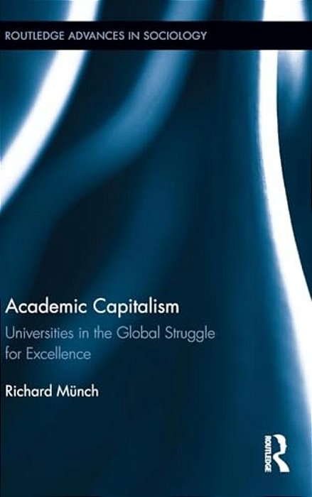 Academic Capitalism: Universities In The Global Struggle For Excellence-..