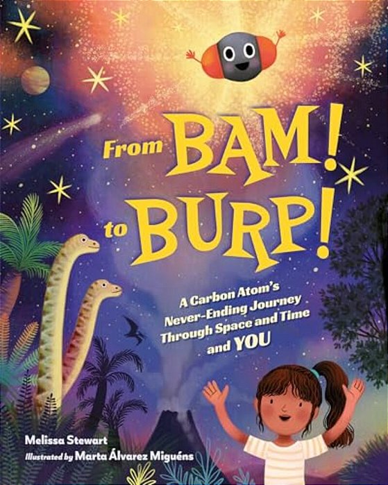 From Bam! To Burp!: A Carbon Atom's Never-Ending Journey Through Space And Time And You-..