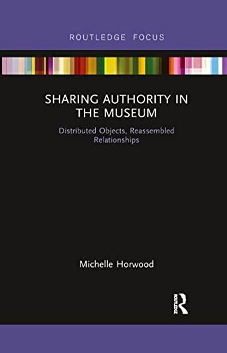 Sharing Authority In The Museum: Distributed Objects, Reassembled Relationships-..
