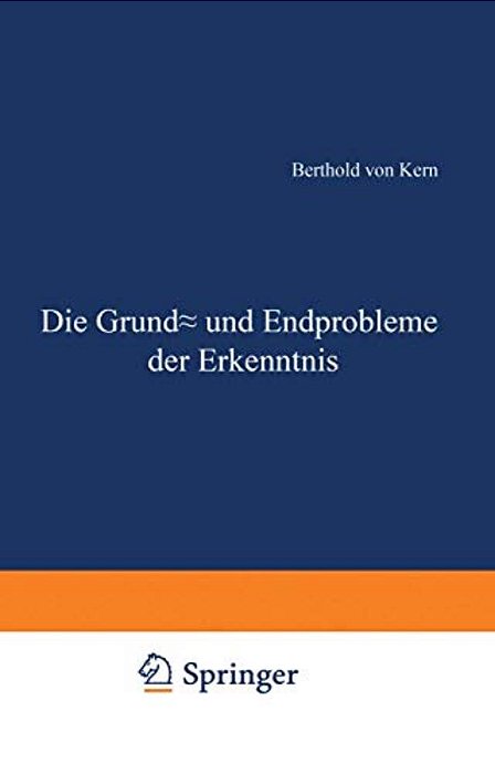Die Grund- Und Endprobleme Der Erkenntnis-..