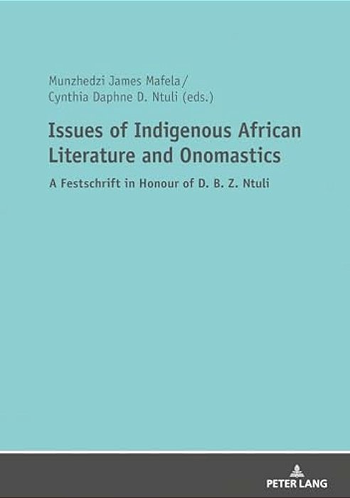 Issues Of Indigenous African Literature And Onomastics: A Festschrift In Honour Of D. B. Z. Ntuli-..