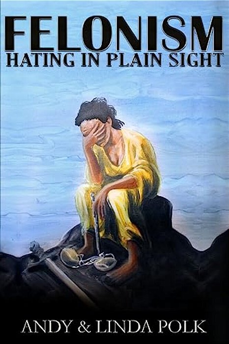 Felonism: Hating In Plain Sight-..