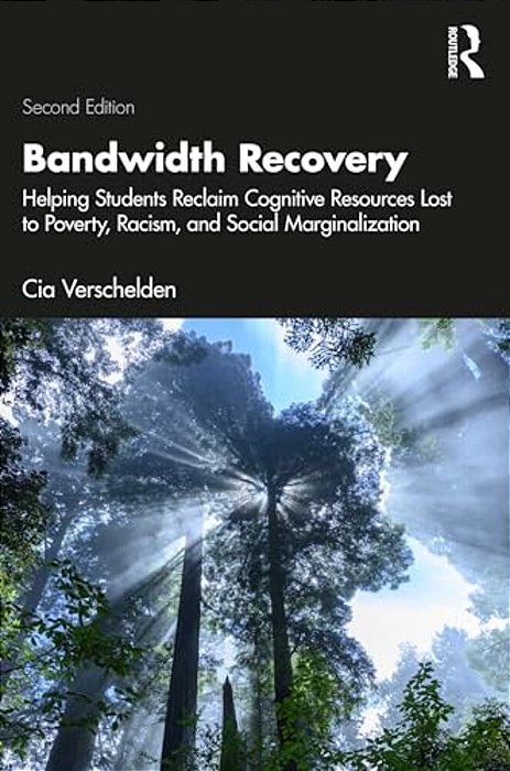 Bandwidth Recovery: Helping Students Reclaim Cognitive Resources Lost To Poverty, Racism, And Social Marginalization-..