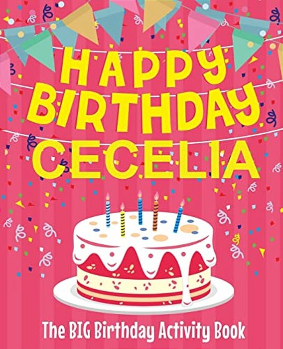 Happy Birthday Cecelia - The Big Birthday Activity Book: Personalized Children's Activity Book-..