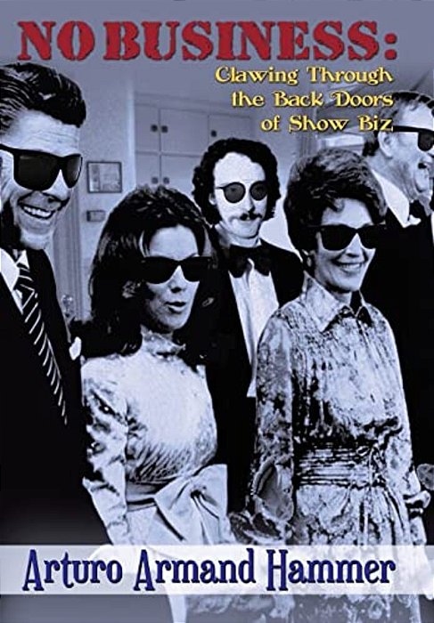 No Business: Clawing Through The Back Doors Of Show Biz-..