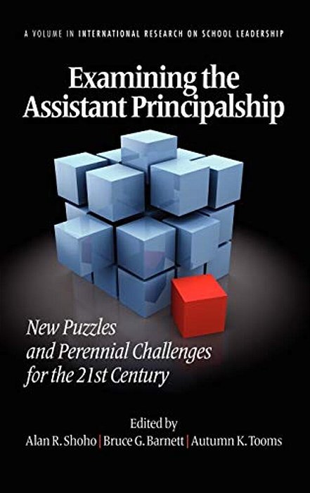Examining The Assistant Principalship: New Puzzles And Perennial Challenges For The 21St Century (Hc)-..
