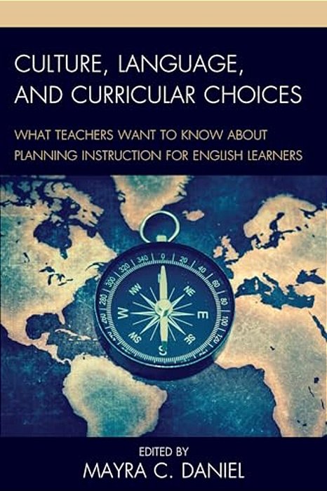 Culture, Language, And Curricular Choices: What Teachers Want To Know About Planning Instruction For English Learners-..