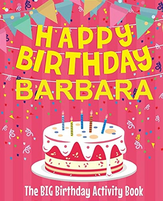 Happy Birthday Barbara - The Big Birthday Activity Book: Personalized Children's Activity Book-..