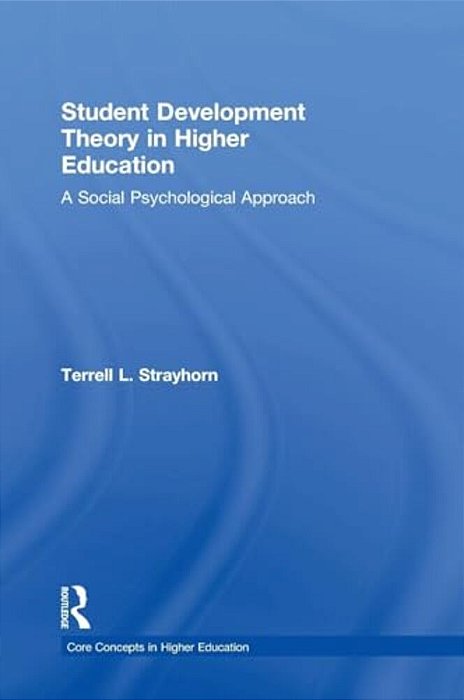 Student Development Theory In Higher Education: A Social Psychological Approach-..