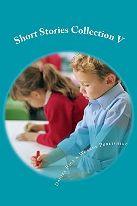 Short Stories Collection V: Just For Kids 6 Years And Older-..