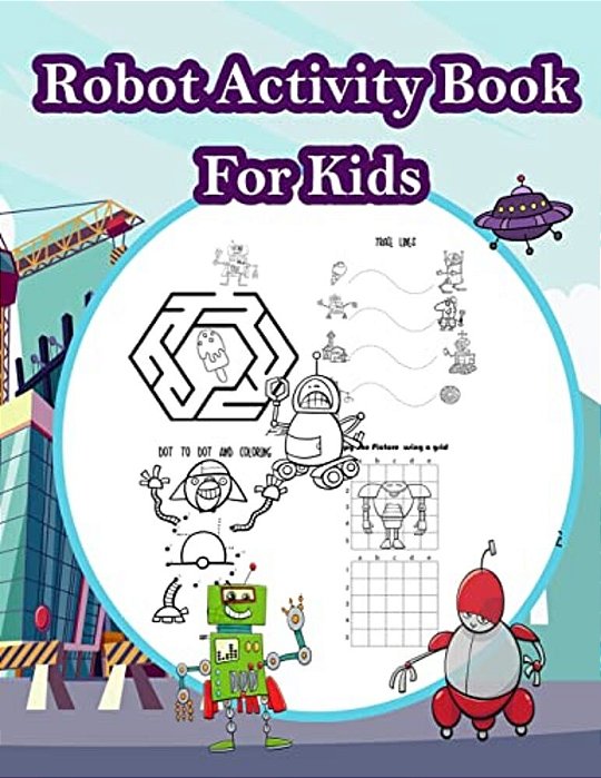 Robot Activity Book For Kids: Fun Activity For Kids In Robot Theme Coloring, Color By Number, Mazes, Count The Number And More. (Activity Book For K-..