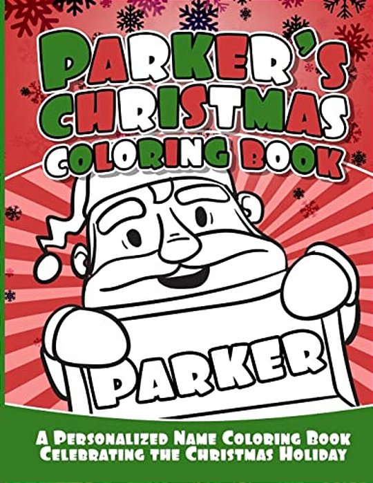 Parker's Christmas Coloring Book: A Personalized Name Coloring Book Celebrating The Christmas Holiday-..