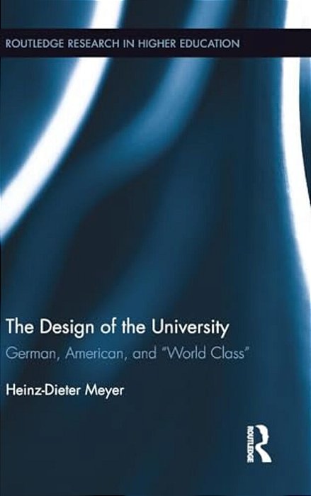 The Design Of The University: German, American, And "World Class"-..