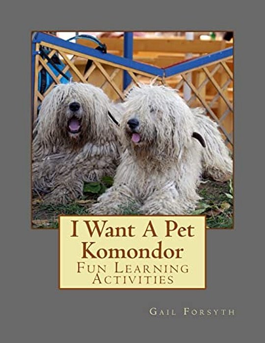 I Want A Pet Komondor: Fun Learning Activities-..