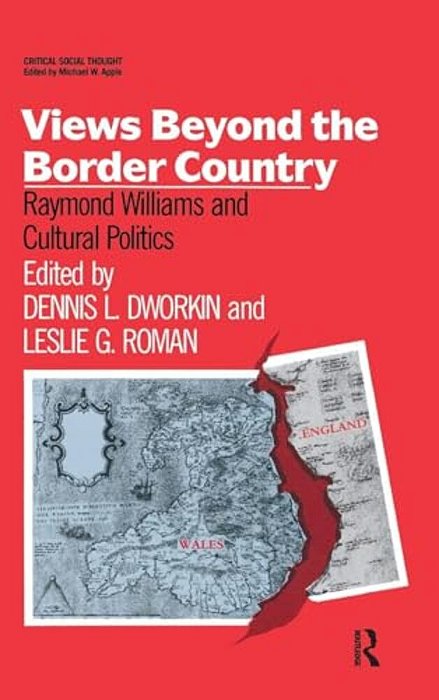 Views Beyond The Border Country: Raymond Williams And Cultural Politics-..