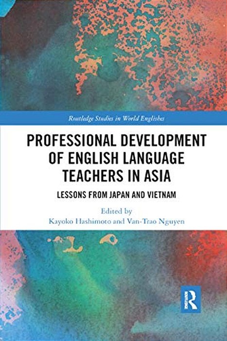 Professional Development Of English Language Teachers In Asia: Lessons From Japan And Vietnam-..