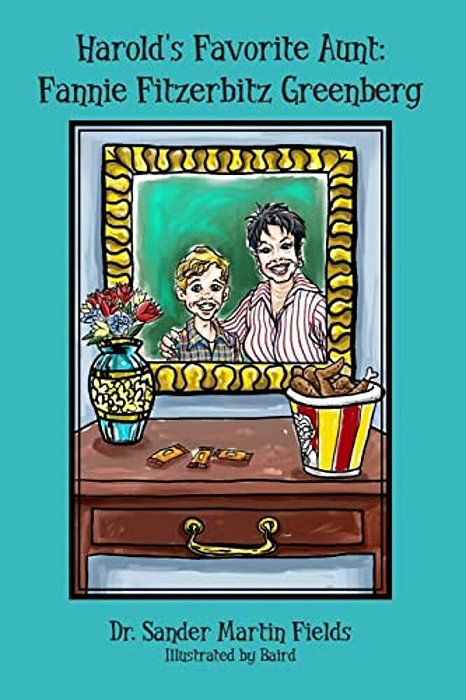 Harold's Favorite Aunt: Fannie Fitzerbitz Greenberg-..
