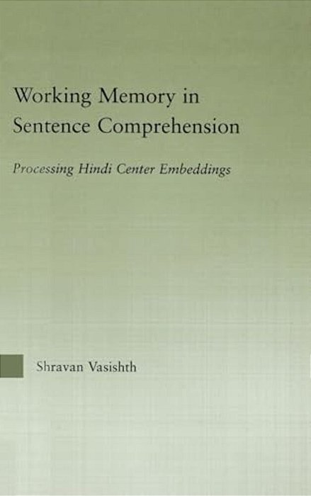 Working Memory In Sentence Comprehension: Processing Hindi Center Embeddings-..