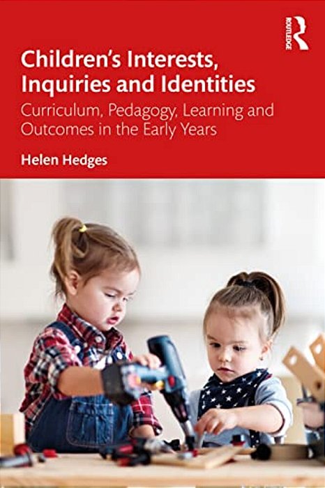 Children's Interests, Inquiries And Identities: Curriculum, Pedagogy, Learning And Outcomes In The Early Years-..